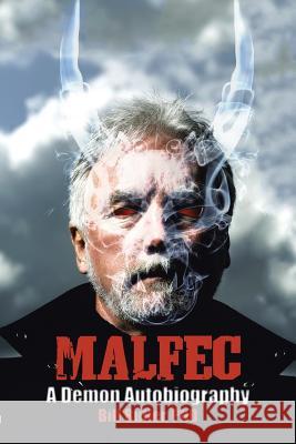 Malfec: A Demon Autobiography Phd Bill Butler 9781504917179