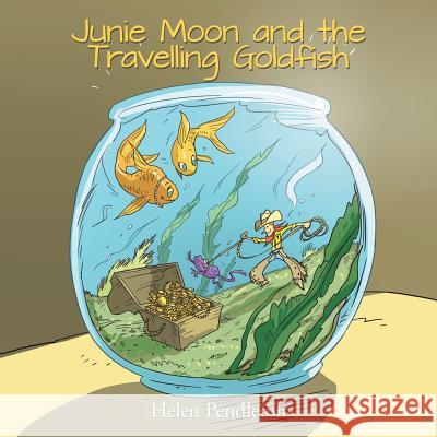 Junie Moon and the Travelling Goldfish Helen Pendleton 9781504917353