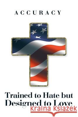 Trained to Hate but Designed to Love Accuracy 9781504917940 Authorhouse