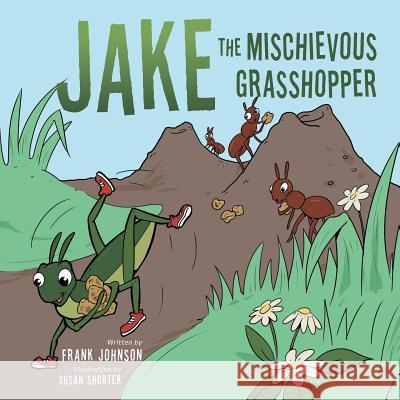 Jake The Mischievous Grasshopper Johnson, Frank 9781504918657 Authorhouse