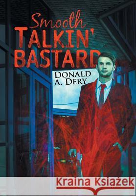 Smooth Talkin' Bastard Donald a. Dery 9781504919692 Authorhouse