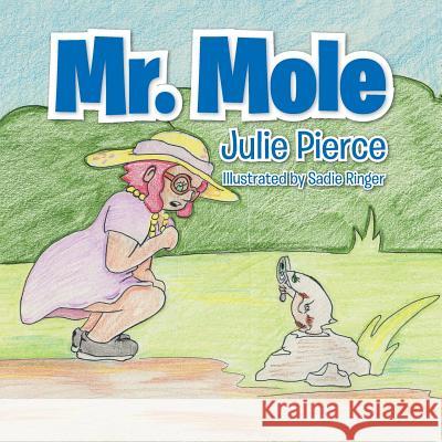 Mr. Mole Julie Pierce 9781504919715 Authorhouse