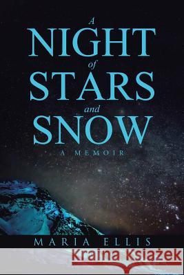 A Night of Stars and Snow: A Memoir Maria Ellis 9781504920261