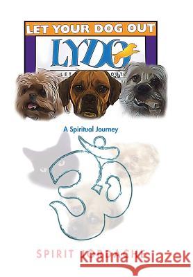 Let Your Dog Out!: A Spiritual Journey Spirit Jordache 9781504920421