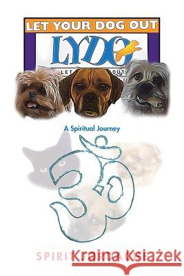 Let Your Dog Out!: A Spiritual Journey Spirit Jordache 9781504920438