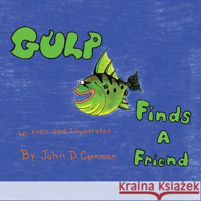 Gulp Finds a Friend John D. Cornman 9781504920667