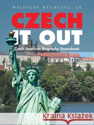 Czech It Out: Czech American Biography Sourcebook Mila Rechcigl 9781504920704