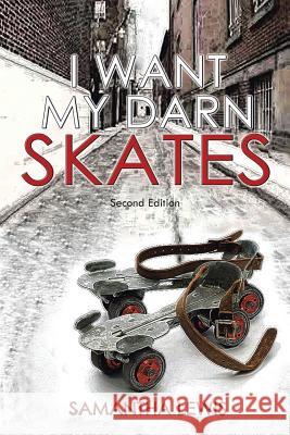 I Want My Darn Skates Samantha Lewis 9781504920902