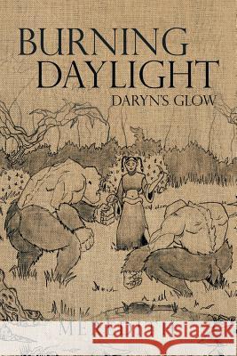 Burning Daylight: Daryn's Glow Meredith 9781504920995