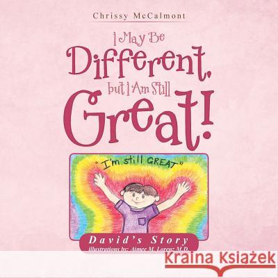 I May Be Different, But I Am Still Great!: David's Story Chrissy McCalmont 9781504921329