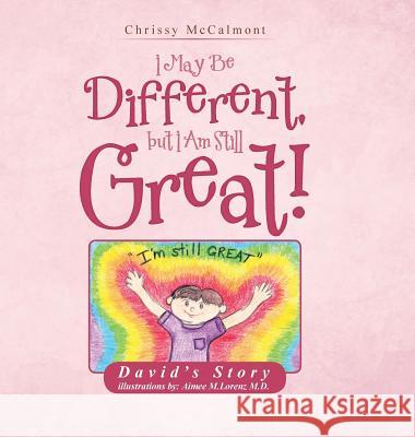 I May Be Different, But I Am Still Great!: David's Story Chrissy McCalmont 9781504921343