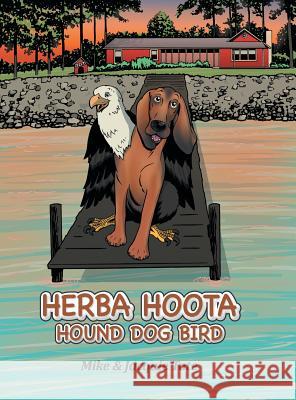 Herba Hoota Hound Dog Bird Mike                                     Jacquie Tate 9781504921992