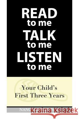 READ to Me TALK to Me LISTEN to Me: Your Child's First Three Years Devlin, Nancy 9781504923330 Authorhouse