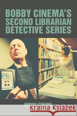Bobby Cinema's Second Librarian Detective Series Bobby Cinema 9781504923378