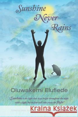 Sunshine Never Rains. Sunshine Never Rains Oluwakemi Elufiede 9781504923453