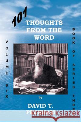 101 Thoughts from the Word: Volume Six Book of Series Three David T. Peckham 9781504923897