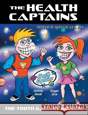 The Health Captains: The Tooth Galaxy Mission D. D. S. M. P. H., Dr. Xavier Azar 9781504923965