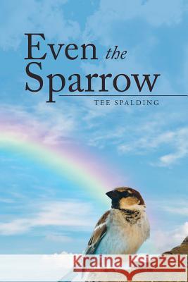 Even the Sparrow Tee Spalding 9781504924801