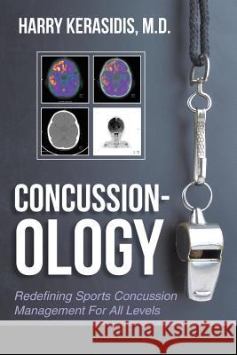 Concussion-ology: Redefining Sports Concussion Management For All Levels Kerasidis, Harry 9781504925150 Authorhouse