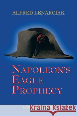 Napoleon's Eagle Prophecy Alfred Lenarciak 9781504925839