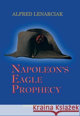 Napoleon's Eagle Prophecy Alfred Lenarciak 9781504925846 Authorhouse