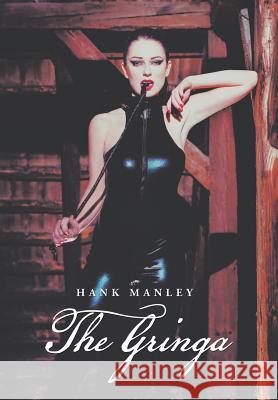 The Gringa Hank Manley 9781504925969 Authorhouse