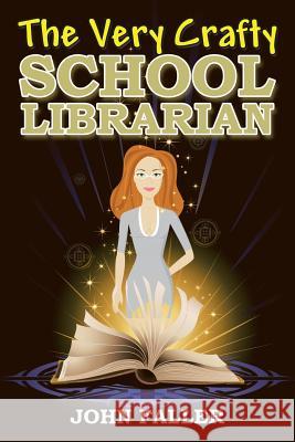 The Very Crafty School Librarian John Faller 9781504926324 Authorhouse