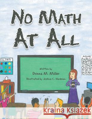 No Math At All Miller, Donna M. 9781504926652 Authorhouse