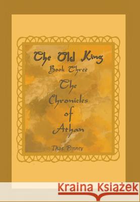 The Old King: Book Three of the Chronicles of Athan Thos Pinney 9781504927369 Authorhouse