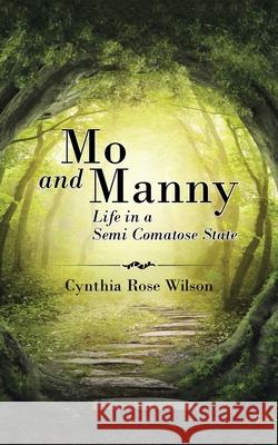 Mo and Manny: Life in a Semi Comatose State Cynthia Rose Wilson 9781504927574