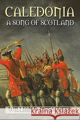 Caledonia: A Song of Scotland William D. McEachern 9781504928069 Authorhouse