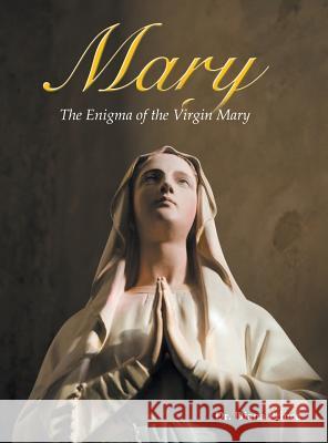 Mary: The Enigma of the Virgin Mary Dr Diana Prince 9781504928212 Authorhouse