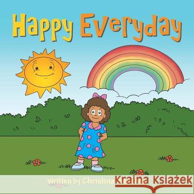 Happy Everyday Christina Sanchez 9781504928892 Authorhouse