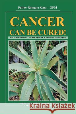 Cancer Can Be Cured Father Romano Zago 9781504929097 Authorhouse
