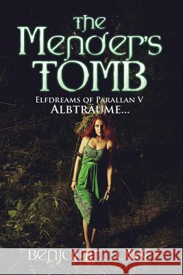 The Mender's Tomb: Elfdreams of Parallan V: Albträume... Towe, Benjamin 9781504929516 Authorhouse