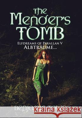 The Mender's Tomb: Elfdreams of Parallan V: Albträume... Towe, Benjamin 9781504929523 Authorhouse