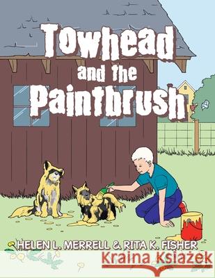 Towhead and the Paintbrush Helen L. Merrell 9781504932417