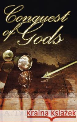 Conquest of Gods A. T. Haessly 9781504932837 Authorhouse