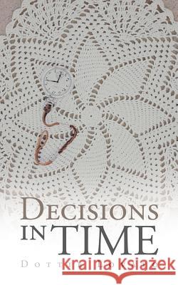 Decisions in Time Dottie Lovato 9781504933186