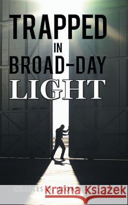 Trapped in Broad-Day Light M. D. Charles O. Uzoaru 9781504933391 Authorhouse