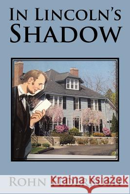 In Lincoln's Shadow Rohn Federbush 9781504933575 Authorhouse