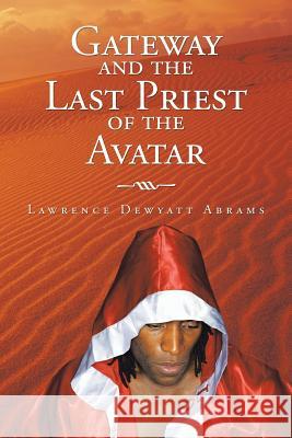 Gateway and the Last Priest of the Avatar Lawrence Dewyatt Abrams 9781504933865