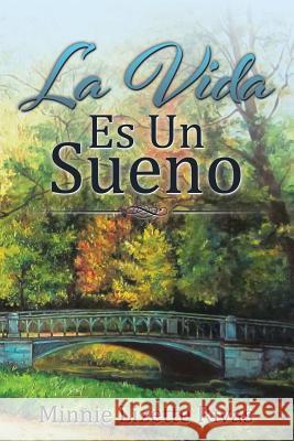 La Vida Es Un Sueno Minnie Lizette Rivas 9781504934114 Authorhouse