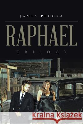 Raphael: Trilogy James Pecora 9781504934190