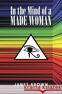 In the Mind of a Made Woman Janet Brown 9781504934343 Authorhouse