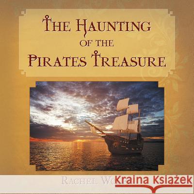 The Haunting of the Pirates Treasure Rachel Wolfe 9781504934350