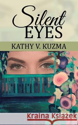 Silent Eyes Kathy V. Kuzma 9781504934398