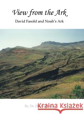 View from the Ark: David Fasold and Noah's Ark Dr Diana Prince 9781504934435 Authorhouse