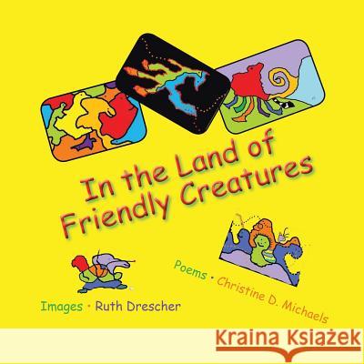 In the Land of Friendly Creatures Ruth Drescher Christine Michaels 9781504934497 Authorhouse