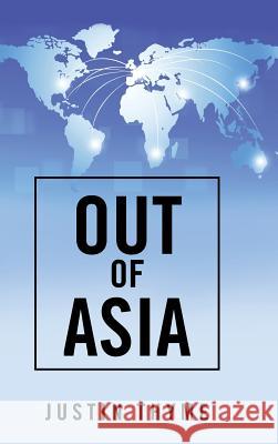 Out of Asia Justin Thyme 9781504934794 Authorhouse